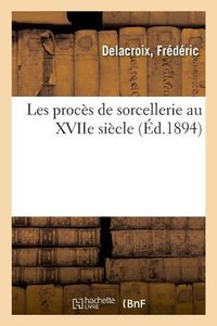 Cover image for Les Proces de Sorcellerie Au Xviie Siecle