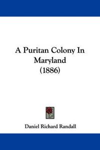 Cover image for A Puritan Colony in Maryland (1886)