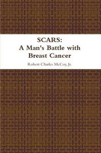 Cover image for Scars: A Man's Battle with Breast Cancer