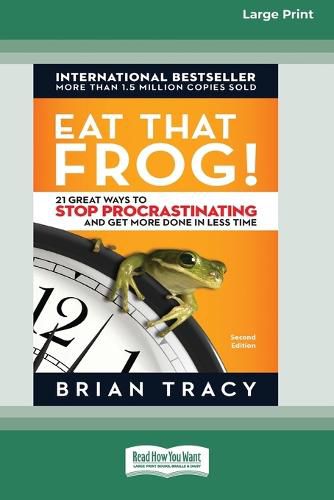 Cover image for Eat That Frog!: 21 Great Ways to Stop Procrastinating and Get More Done in Less Time [16 Pt Large Print Edition]