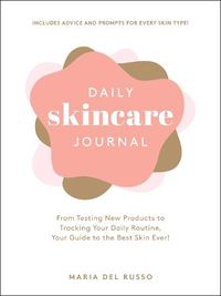 Cover image for Daily Skincare Journal: From Testing New Products to Tracking Your Daily Routine, Your Guide to the Best Skin Ever!