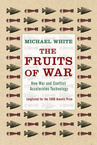 Cover image for The Fruits Of War: How Military Conflict Accelerates Technology