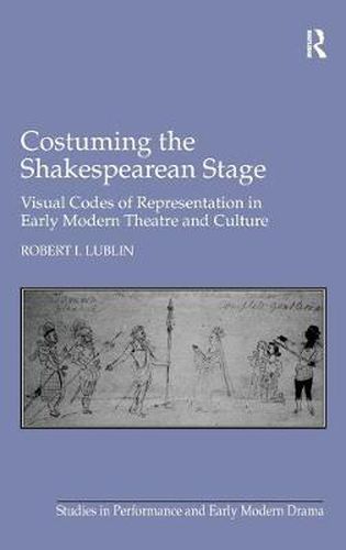 Cover image for Costuming the Shakespearean Stage: Visual Codes of Representation in Early Modern Theatre and Culture