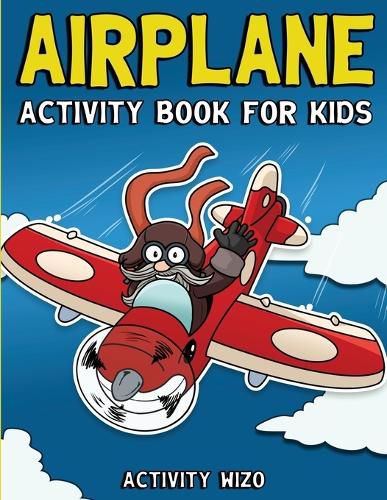 Cover image for Airplane Activity Book For Kids: Coloring, Dot to Dot, Mazes, and More for Ages 4-8