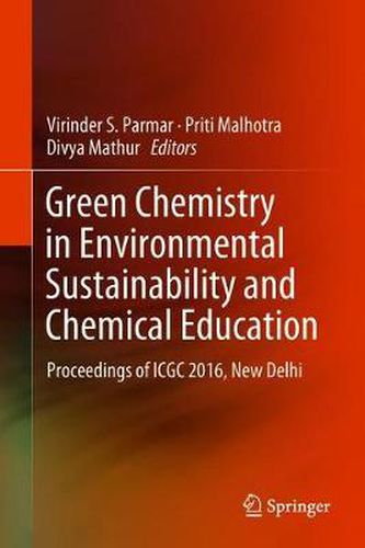 Cover image for Green Chemistry in Environmental Sustainability and Chemical Education: Proceedings of ICGC 2016, New Delhi