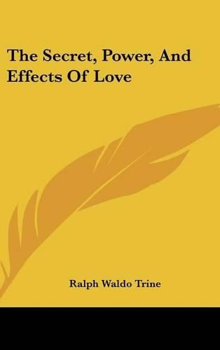 Cover image for The Secret, Power, and Effects of Love