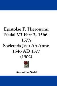 Cover image for Epistolae P. Hieronymi Nadal V3 Part 2, 1566-1577: Societatis Jesu AB Anno 1546 Ad 1577 (1902)