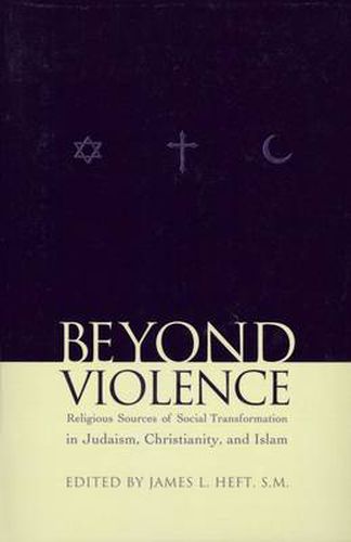 Cover image for Beyond Violence: Religious Sources of Social Transformation in Judaism, Christianity, and Islam