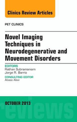 Cover image for Novel Imaging Techniques in Neurodegenerative and Movement Disorders, An Issue of PET Clinics