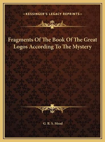 Cover image for Fragments of the Book of the Great Logos According to the Myfragments of the Book of the Great Logos According to the Mystery Stery