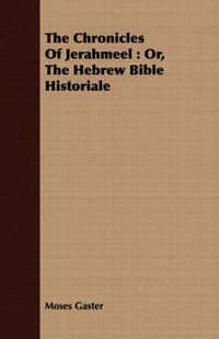 Cover image for The Chronicles Of Jerahmeel: Or, The Hebrew Bible Historiale