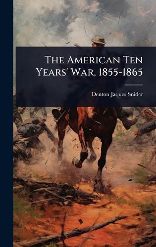 Cover image for The American Ten Years' War, 1855-1865
