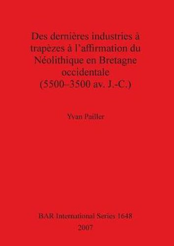 Cover image for Des dernieres industries a trapezes a l'affirmation du Neolithiqueen Bretagne Occidentale (5500 - 3500 av. J.-C.)