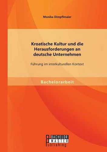 Cover image for Kroatische Kultur und die Herausforderungen an deutsche Unternehmen: Fuhrung im interkulturellen Kontext