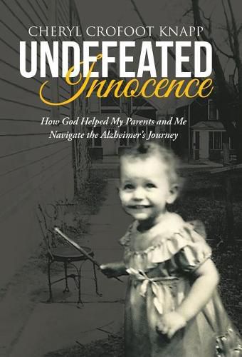 Cover image for Undefeated Innocence: How God Helped My Parents and Me Navigate the Alzheimer's Journey