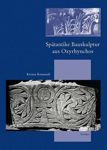 Cover image for Spatantike Bauskulptur Aus Oxyrhynchos: Lokale Produktion - Aussere Einflusse