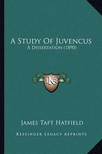 A Study of Juvencus: A Dissertation (1890)