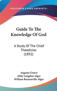 Cover image for Guide to the Knowledge of God: A Study of the Chief Theodicies (1892)