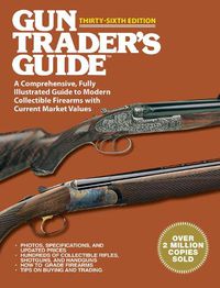 Cover image for Gun Trader's Guide Thirty-Sixth Edition: A Comprehensive, Fully Illustrated Guide to Modern Collectible Firearms with Current Market Values