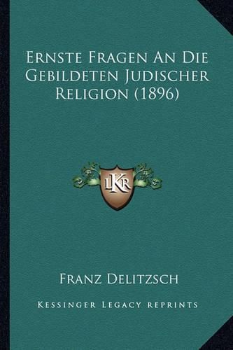 Cover image for Ernste Fragen an Die Gebildeten Judischer Religion (1896)