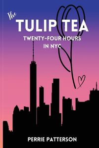 Cover image for The Tulip Tea Twenty-Four Hours in NYC