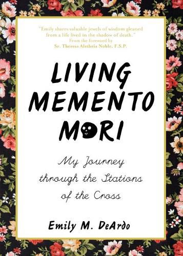 Cover image for Living Memento Mori: My Journey Through the Stations of the Cross