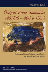 Cover image for Oedipus' Ende, Sophokles (497/96-406 V. Chr.): Oedipus in Kolonos (Oidipous Epi Kolon&#333;) - Psychoanalytisch Neu Gelesen