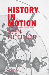 Cover image for Sven Lutticken - History in Motion: Time in the Age of the Moving Image