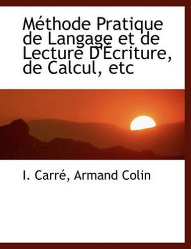 Cover image for M Thode Pratique de Langage Et de Lecture D' Criture, de Calcul, Etc