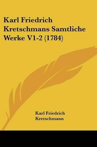 Karl Friedrich Kretschmans Samtliche Werke V1-2 (1784)