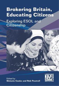 Cover image for Brokering Britain, Educating Citizens: Exploring ESOL and Citizenship