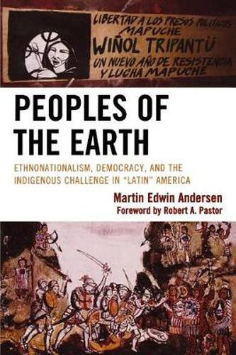 Cover image for Peoples of the Earth: Ethnonationalism, Democracy, and the Indigenous Challenge in 'Latin' America