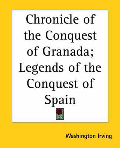 Cover image for Chronicle of the Conquest of Granada; Legends of the Conquest of Spain