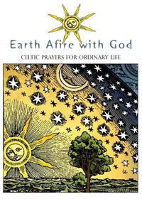 Cover image for Earth Afire with God: Celtic Prayers for Ordinary Life