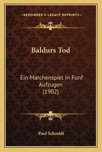 Cover image for Baldurs Tod: Ein Marchenspiel in Funf Aufzugen (1902)