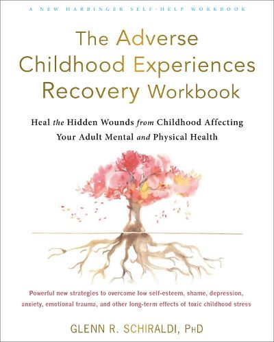 Cover image for The Adverse Childhood Experiences Recovery Workbook: Heal the Hidden Wounds from Childhood Affecting Your Adult Mental and Physical Health