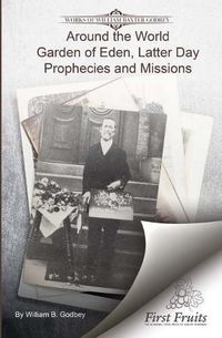 Cover image for Around the World: Garden if Eden, Latter Day Prophecies and Missions