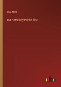 Cover image for Our Home Beyond the Tide