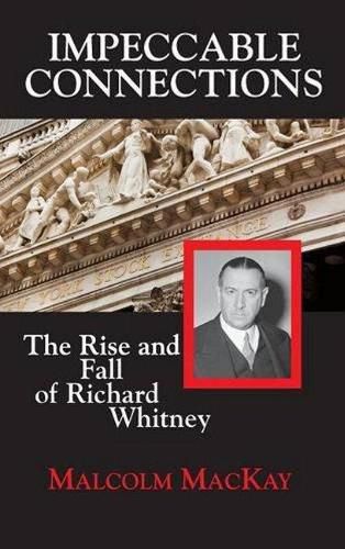 Cover image for Impeccable Connections: The Rise and Fall of Richard Whitney