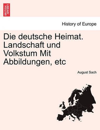 Cover image for Die Deutsche Heimat. Landschaft Und Volkstum Mit Abbildungen, Etc