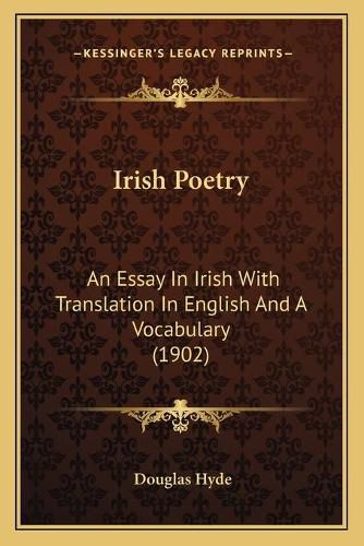 Cover image for Irish Poetry: An Essay in Irish with Translation in English and a Vocabulary (1902)