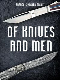 Cover image for Of Knives and Men: Great Knifecrafters of the World - and Their Works