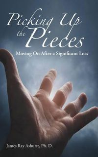 Cover image for Picking Up the Pieces: Moving On After a Significant Loss