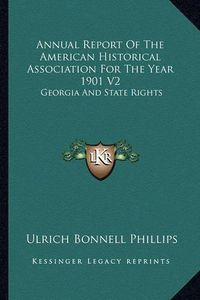 Cover image for Annual Report of the American Historical Association for the Year 1901 V2: Georgia and State Rights