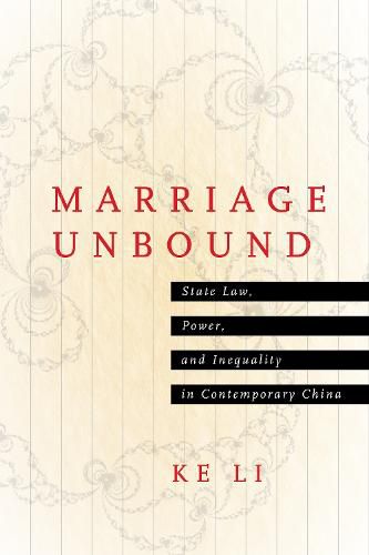 Cover image for Marriage Unbound: State Law, Power, and Inequality in Contemporary China