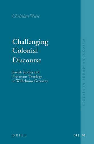 Challenging Colonial Discourse: Jewish Studies and Protestant Theology in Wilhelmine Germany