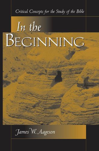 Cover image for In The Beginning: Critical Concepts For The Study Of The Bible