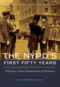 Cover image for Nypd'S First Fifty Years: Politicians, Police Commissioners, and Patrolmen