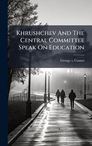 Cover image for Khrushchev And The Central Committee Speak On Education