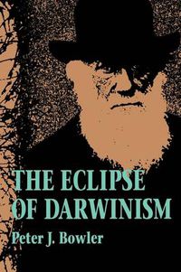 Cover image for The Eclipse of Darwinism: Anti-Darwinian Evolution Theories in the Decades Around 1900